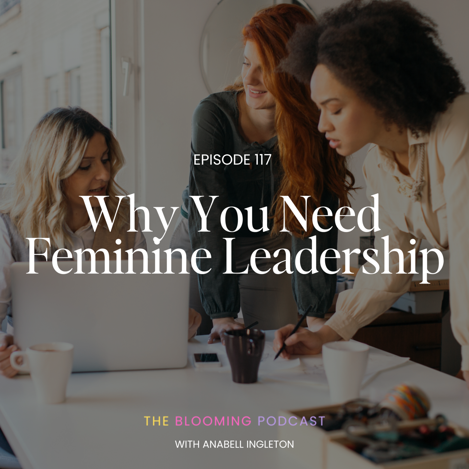 Ep. 117 Why You Need Feminine Leadership Anabell Ingleton